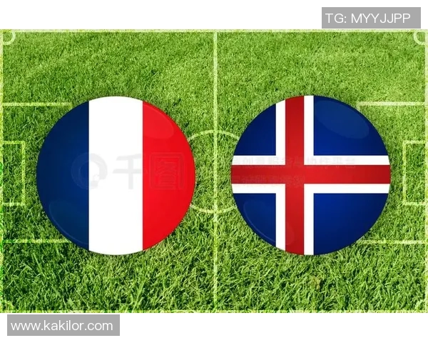 法国与冰岛足球阵型分析与战术对比探讨 法国与冰岛足球阵型分析与战术对比探讨